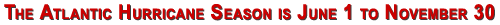 The Atlantic Hurricane Season is June 1 to November 30